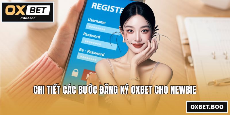 Chi tiết các bước đăng ký OXBET cho newbie