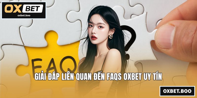 Giải đáp liên quan đến FAQs OXBET uy tín