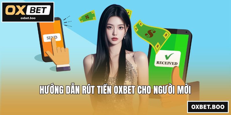 Hướng dẫn rút tiền OXBET cho người mới