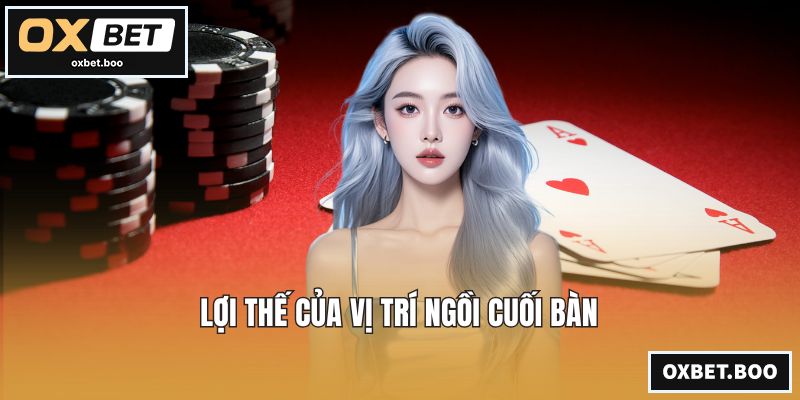 Lợi thế của vị trí ngồi cuối bàn