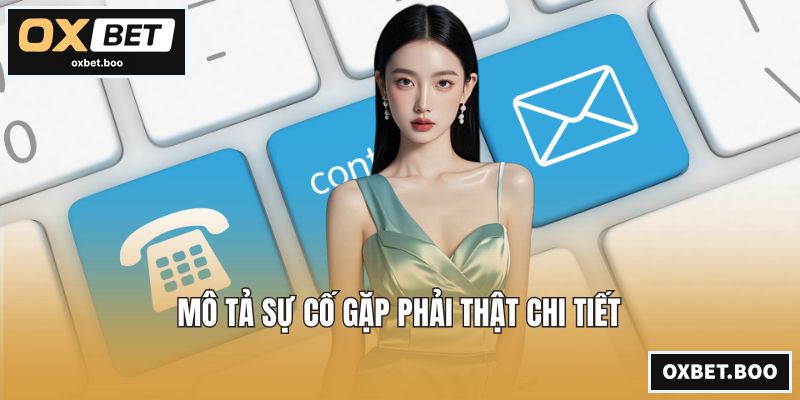 Mô tả sự cố gặp phải thật chi tiết