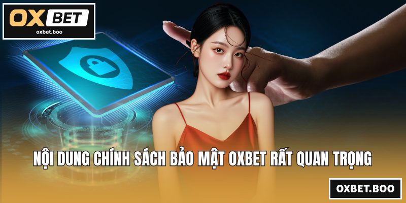 Nội dung chính sách bảo mật OXBET rất quan trọng