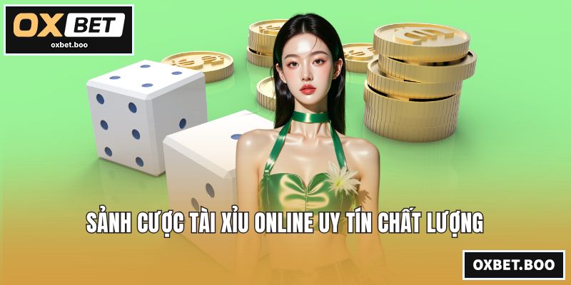 Sảnh cược tài xỉu online uy tín chất lượng