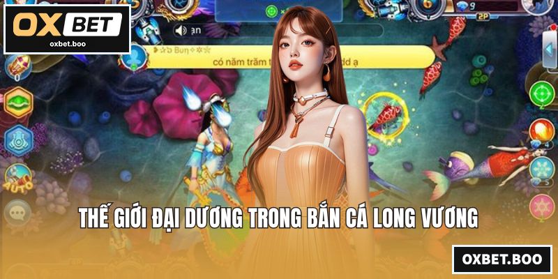 Thế giới đại dương trong bắn cá Long Vương