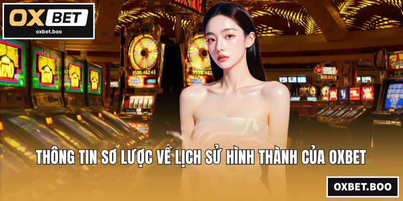 Thông tin sơ lược về lịch sử hình thành của OXBET