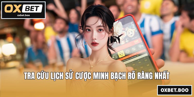 Tra cứu lịch sử cược minh bạch rõ ràng nhất