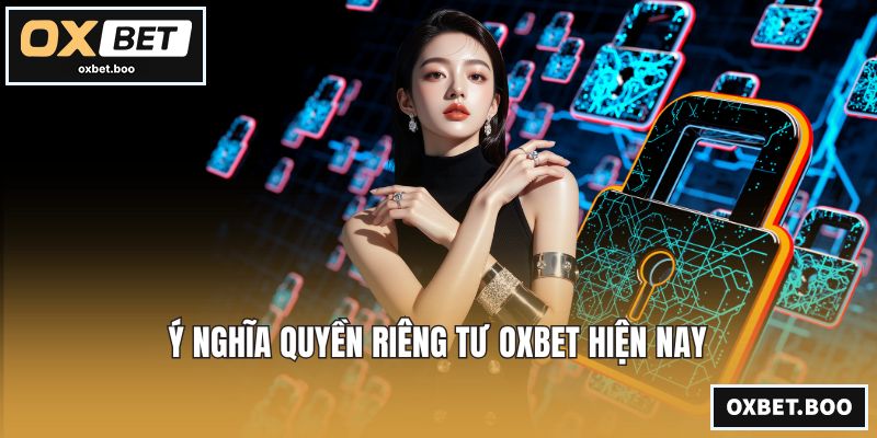 Ý nghĩa quyền riêng tư OXBET hiện nay